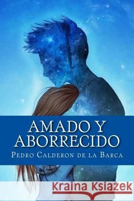 Amado y Aborrecido Pedro Caldero 9781979775106 Createspace Independent Publishing Platform