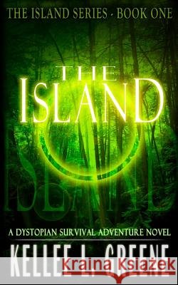 The Island - A Dystopian Survival Adventure Novel Kellee L. Greene 9781979776288 Createspace Independent Publishing Platform