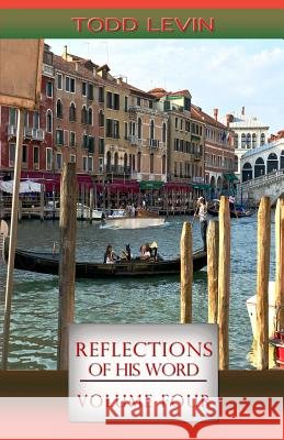 Reflections of His Word - Volume Four Todd Levin 9781979777995