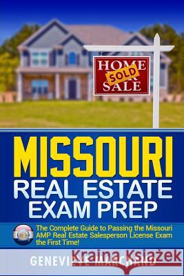 Missouri Real Estate Exam Prep: The Complete Guide to Passing the Missouri AMP Real Estate Salesperson License Exam the First Time! Marchand, Genevieve 9781979778169