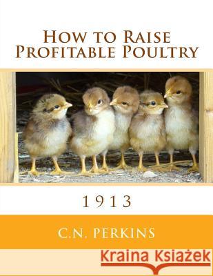 How to Raise Profitable Poultry C. N. Perkins Jackson Chambers 9781979778220 Createspace Independent Publishing Platform