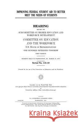 Improving federal student aid to better meet the needs of students Representatives, United States House of 9781979778381