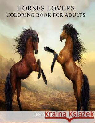 Horses Lovers: Horse Coloring Book For Adults - 53 Horses Engy Khalil 9781979780377 Createspace Independent Publishing Platform