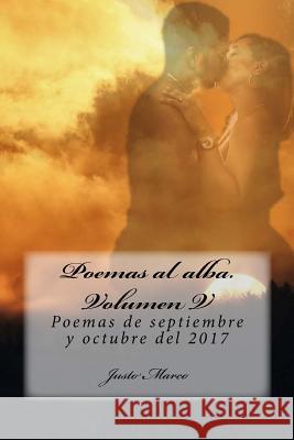 Poemas al alba. Volumen V: Poemas de septiembre y octubre del 2017 Justo Marco Simo 9781979780605