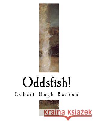 Oddsfish! Robert Hugh Benson 9781979782173