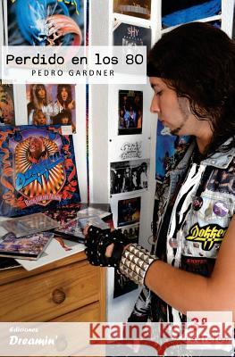 Perdido en los 80 Gardner, Pedro 9781979782753 Createspace Independent Publishing Platform