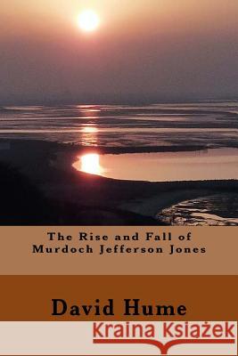 The Rise and Fall of Murdoch Jefferson Jones David Hume 9781979783743 Createspace Independent Publishing Platform