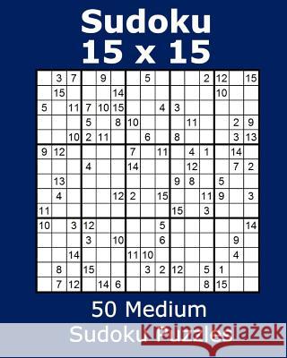 Sudoku 15 X 15 50 Medium Sudoku Puzzles Jacob James 9781979784283