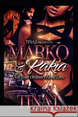 Marco & Rakia: Not Your Ordinary Hood Kinda Love Tina J 9781979786119