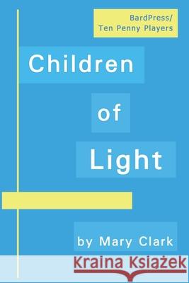 Children of Light Mary Clark Forrest Clark 9781979792097 Createspace Independent Publishing Platform