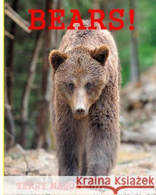 Bears: Childrens Book About Bears -Learn about Bears Behaviour and enjoy Many Great Pictures Mason, Terry 9781979792271 Createspace Independent Publishing Platform