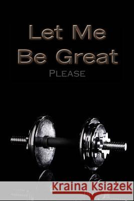 Let me Be Great Dixon, Patricia 9781979792448