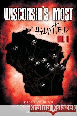 Wisconsin's Most Haunted: Vol II Craig Nehring Fox Ghos Enid Cleaves 9781979792493