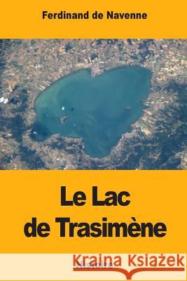 Le Lac de Trasimène de Navenne, Ferdinand 9781979793988 Createspace Independent Publishing Platform