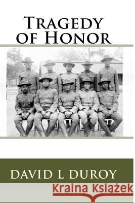 Tragedy of Honor David L. Duroy 9781979794398 Createspace Independent Publishing Platform