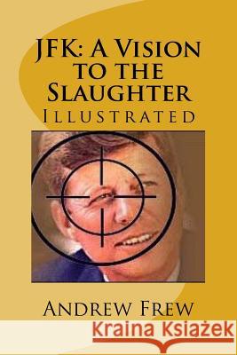 JFK: A Vision to the Slaughter: Illustrated Andrew Gordon Frew 9781979794602
