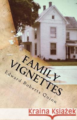 Family Vignettes: Roberts & Quinns Edward Roberts Quinn 9781979795814 Createspace Independent Publishing Platform