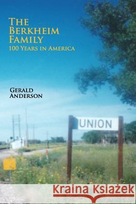 The Berkheim Family 100 Years in America Gerald Anderson 9781979796811