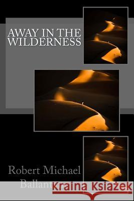 Away in the Wilderness Robert Michael Ballantyne 9781979797542 Createspace Independent Publishing Platform