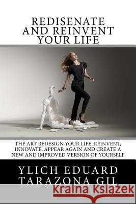 Rediséñate and Reinvent your Life: The Art REDESIGN your life, REINVENT, INNOVATE, APPEAR AGAIN and create a new and improved version of yourself Murillo Velazco, Mariam Charytin 9781979800952 Createspace Independent Publishing Platform