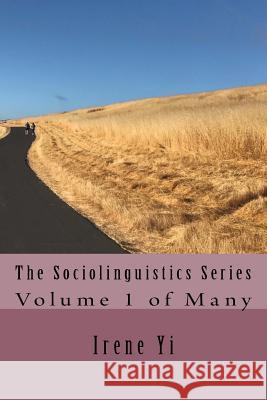 The Sociolinguistics Series Irene Z. Yi 9781979805018 Createspace Independent Publishing Platform