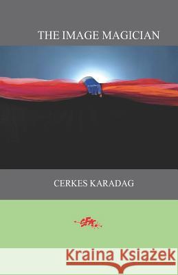 The Image Magician Cerkes Karadag Eser Komurcu Ilker Cakmakkaya 9781979809191 Createspace Independent Publishing Platform