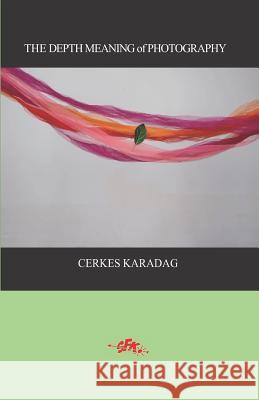 The Depth Meaning of Photography Cerkes Karadag Eser Komurcu Ilker Cakmakkaya 9781979810036 Createspace Independent Publishing Platform