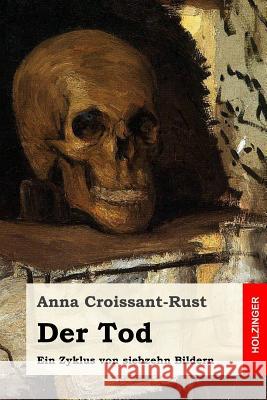 Der Tod: Ein Zyklus von siebzehn Bildern Croissant-Rust, Anna 9781979810081 Createspace Independent Publishing Platform