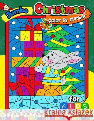 Jumbo Christmas Color by Number for kids: Merry X'Mas Coloring for Children, boy, girls, kids Ages 2-4,3-5,4-8 (Santa, Snowman and Reindeer) Preschool Learning Activity Designer 9781979810494