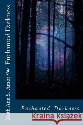 Enchanted Darkness Ruth Ann S Amor 9781979810975 Createspace Independent Publishing Platform