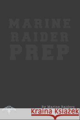 Marine Raider Prep: 12 Week Marine Raider Prep Guide Nick Koumalatsos Josh Honsberger 9781979811149 Createspace Independent Publishing Platform