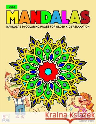Mandalas 50 Coloring Pages For Older Kids Relaxation Vol.8 Shih, Chien Hua 9781979812504