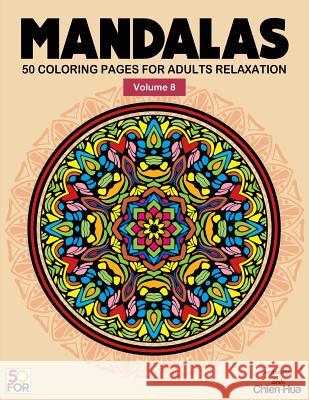 Mandalas 50 Coloring Pages For Adults Relaxation Vol.8 Shih, Chien Hua 9781979813358
