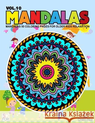Mandalas 50 Coloring Pages For Older Kids Relaxation Vol.10 Shih, Chien Hua 9781979814546
