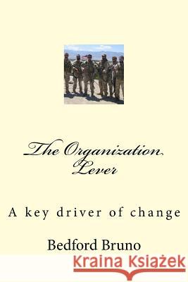 The Organization Lever: A key driver of change Bruno, Bedford 9781979815734 Createspace Independent Publishing Platform