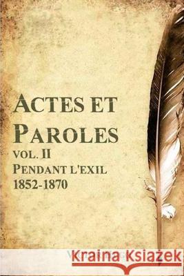 Actes et Paroles vol. II Pendant l'exil 1852-1870 Victor Hugo 9781979815925