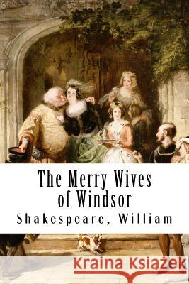 The Merry Wives of Windsor Shakespeare William 9781979816755 Createspace Independent Publishing Platform