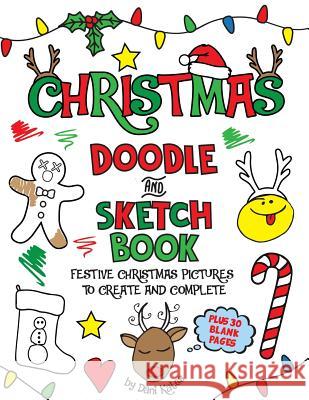 Christmas Doodle and SketchBook: A fun holiday coloring, activity, and doodle book for kids of all ages Kates, Dani 9781979818568