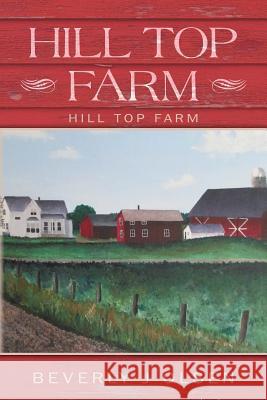 Hill Top Farm: Hill Top Farm Beverly J. Olsen 9781979819480 Createspace Independent Publishing Platform