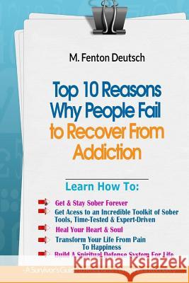 Top 10 Reasons Why People FAIL to Recover From Addiction -: A Survivor's Guide To Relapse & Permanent Recovery: Learn How To: Get & Stay Sober, How To Deutsch, M. Fenton 9781979821278 Createspace Independent Publishing Platform