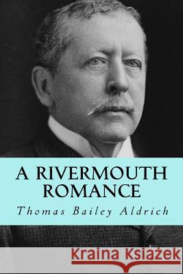 A rivermouth romance Aldrich, Thomas Bailey 9781979821681