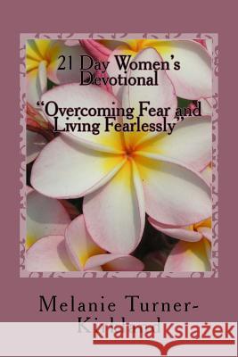 21 Day Women's Devotional: Overcoming Fear and Living Fearlessly Turner-Kirkland, Melanie 9781979821742