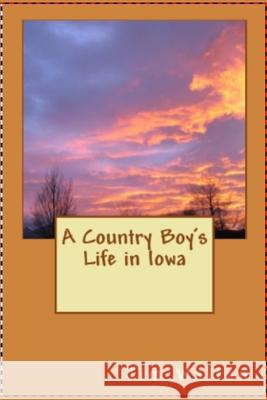 A Country Boy's Life in Iowa Jim Walton 9781979821810