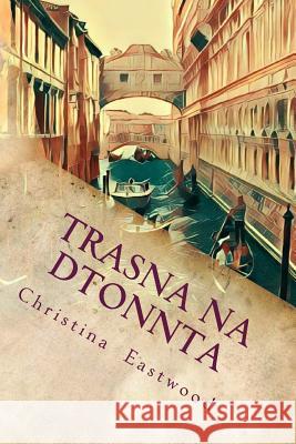 Trasna Na Dtonnta: A Tale of Three Cities Christina Eastwood 9781979823746