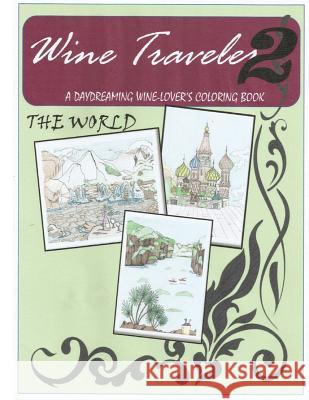 Wine Traveler Coloring Book 2: a Day-DReaming Wine Lover's Coloring Book Boulet 9781979826280