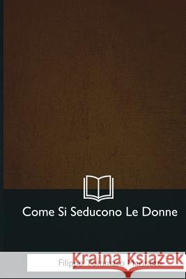 Come Si Seducono Le Donne Filippo Tommas 9781979830744 Createspace Independent Publishing Platform