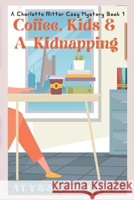 Coffee, Kids, and a Kidnapping Alyssa Helton 9781979831185