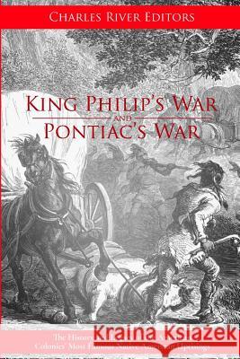 King Philip's War and Pontiac's War: The History and Legacy of the American Colonies' Most Famous Native American Uprisings Charles River Editors 9781979831222 Createspace Independent Publishing Platform