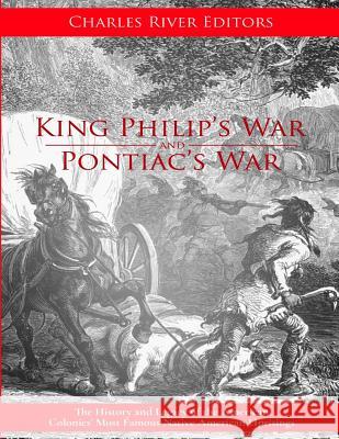 King Philip's War and Pontiac's War: The History and Legacy of the American Colonies' Most Famous Native American Uprisings Charles River Editors 9781979831239 Createspace Independent Publishing Platform