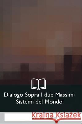 Dialogo Sopra I due Massimi Sistemi del Mondo Galilei, Galileo 9781979831901 Createspace Independent Publishing Platform